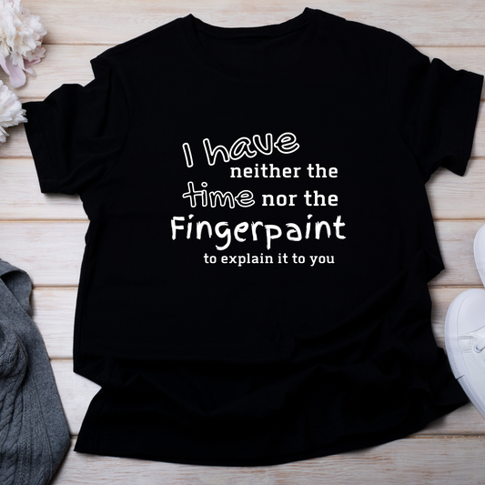 Not enough fingerpaint shirt